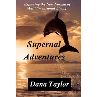 Supernal Adventures: Exploring the New Normal of Multidimensional Living