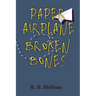 Paper Airplane, Broken Bones