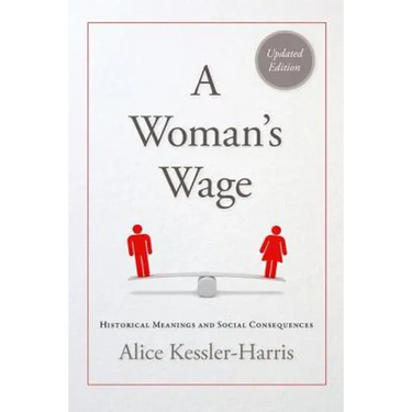 A Woman's Wage: Historical Meanings and Social Consequences