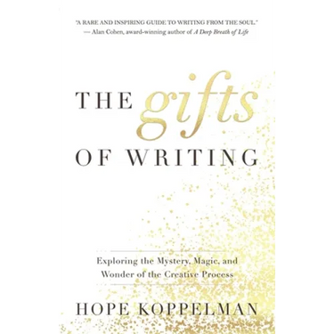 The Gifts of Writing: Exploring the Mystery, Magic, and Wonder of the Creative Process