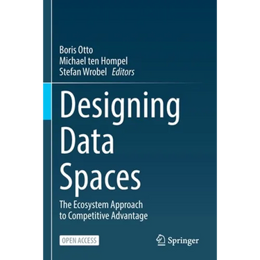 Designing Data Spaces: The Ecosystem Approach to Competitive Advantage