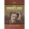 The Smoky God or, A Voyage to the Inner World