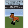 Easy Minecraft(R) Mod Programming: Learn to Code Minecraft(R) Mods with Kotlin