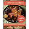 Cast Iron Cookbook ***Large Print Edition***: Timeless Cast Iron Skillet Dinner Recipes