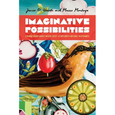 Imaginative Possibilities: Conversations with Twenty-First-Century Latinx Writers