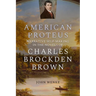 American Proteus: Narrative Self-Making in the Novels of Charles Brockden Brown