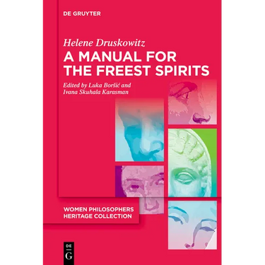 A Manual for the Freest Spirits: On Free Will, Religion, Metaphysics, and Feminism