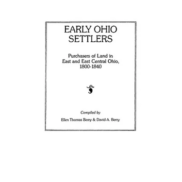 Early Ohio Settlers. Purchasers of Land in East and East Central Ohio, 1800-1840
