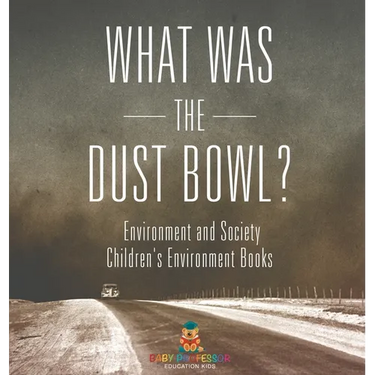 What Was The Dust Bowl? Environment and Society Children's Environment Books