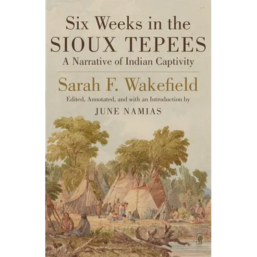 Six Weeks in Sioux Tepees: A Narrative of Indian Captivity