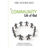 The Community Life of God: Seeing the Godhead As the Model for All Relationships