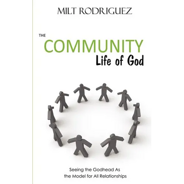 The Community Life of God: Seeing the Godhead As the Model for All Relationships