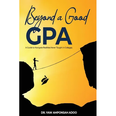 Beyond a Good GPA: A Guide to Navigate Realities Never Taught in Colleges