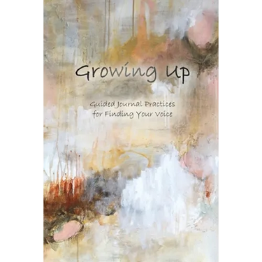 Growing Up: Guided Journal Practices for Finding Your Voice