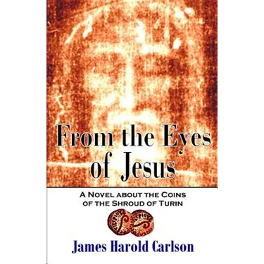 From the Eyes of Jesus: A Novel about the Coins of the Shroud of Turin