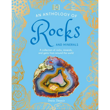 An Anthology of Rocks and Minerals: A Collection of Rocks, Minerals, and Gems from Around the World
