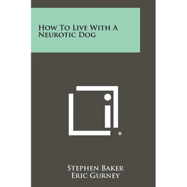 How To Live With A Neurotic Dog