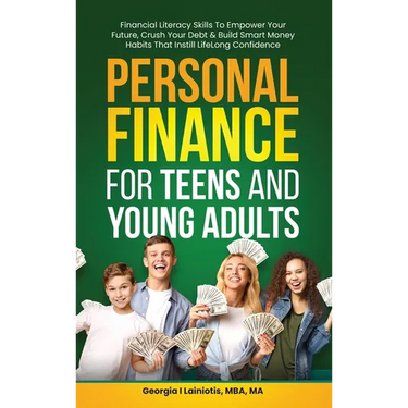 Personal Finance for Teens and Young Adults: Financial Literacy Skills To Empower Your Future, Crush Your Debt & Build Smart Money Habits That Instill