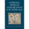 Animals, Speech and Reason in the Middle Ages