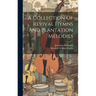 A Collection Of Revival Hymns And Plantation Melodies