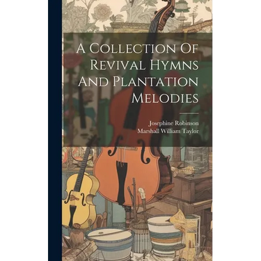 A Collection Of Revival Hymns And Plantation Melodies