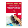Survival Medicine: Useful Medical Handbook For Your Survival Medicine Kit