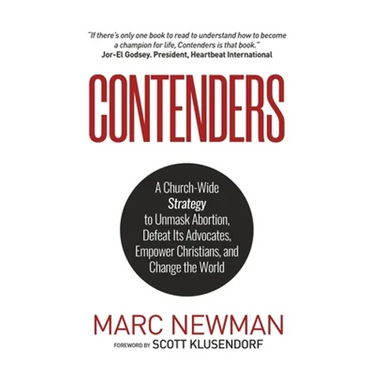 Contenders: A Church-Wide Strategy to Unmask Abortion, Defeat Its Advocates, Empower Christians, and Change the World