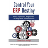 Control Your ERP Destiny: Reduce Project Costs, Mitigate Risks, and Design Better Business Solutions