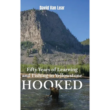 Hooked: Fifty Years of Learning and Fishing in Yellowstone
