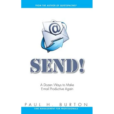 Send!: A Dozen Ways to Make E-mail Productive Again