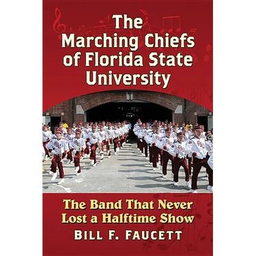 The Marching Chiefs of Florida State University: The Band That Never Lost a Halftime Show