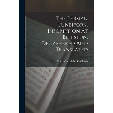 The Persian Cuneiform Inscription At Behistun, Decyphered And Translated