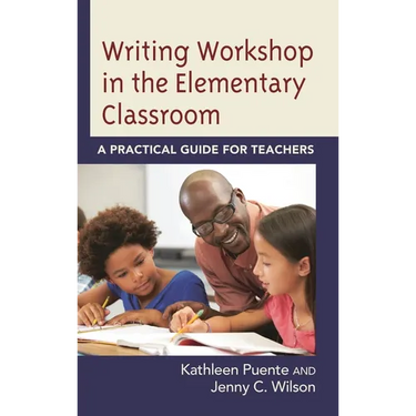 Writing Workshop in the Elementary Classroom: A Practical Guide for Teachers