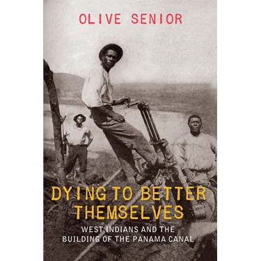 Dying to Better Themselves: West Indians and the Building of the Panama Canal