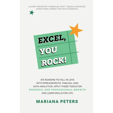 Excel, You Rock: Six reasons to fall in love with spreadsheets, Tableau, and Data Analytics. Apply these tools for personal and professional growth an