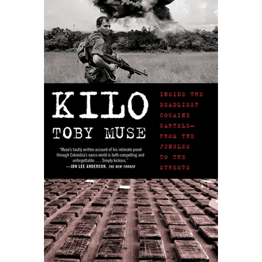 Kilo: Inside the Deadliest Cocaine Cartels--From the Jungles to the Streets
