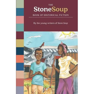 The Stone Soup Book of Historical Fiction