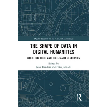 The Shape of Data in Digital Humanities: Modeling Texts and Text-Based Resources