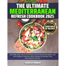 The Ultimate Mediterranean Refresh Cookbook 2025: Mastering 2000+ Days of Nutritious, Healthy Recipes for Weight Loss with Seamless Strategies and a T