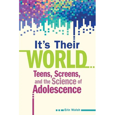 It's Their World: Teens, Screens, and the Science of Adolescence