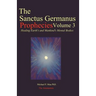 The Sanctus Germanus Prophecies Volume 3: Seeding the Mass Consciousness to Heal Earth's Mental Body