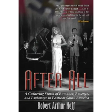 After All: A Gathering Storm of Romance, Revenge, and Espionage in Postwar South America