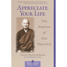 Appreciate Your Life: The Essence of Zen Practice