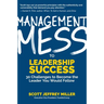 Management Mess to Leadership Success: 30 Challenges to Become the Leader You Would Follow (Leadership Mentoring & Coaching)