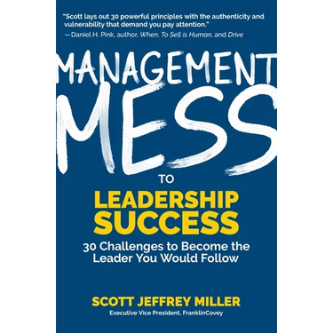 Management Mess to Leadership Success: 30 Challenges to Become the Leader You Would Follow (Leadership Mentoring & Coaching)