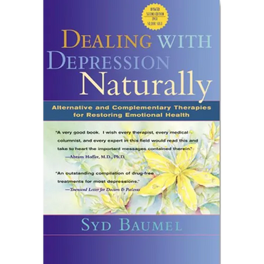 Dealing with Depression Naturally: Alternatives and Complementary Therapies for Restoring Emotional Health