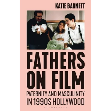 Fathers on Film: Paternity and Masculinity in 1990s Hollywood
