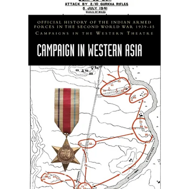 Campaign in Western Asia: Official History of the Indian Armed Forces in the Second World War 1939-45 Campaigns in the Western Theatre