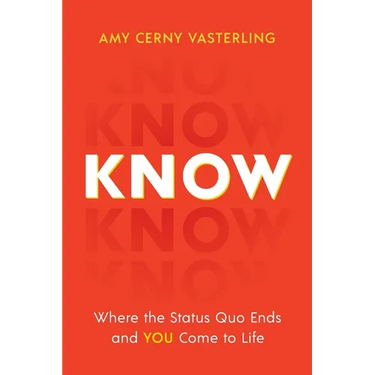 Know: Where the Status Quo Ends and You Come to Life