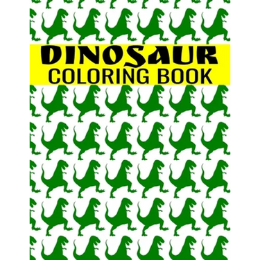 Dinosaur Coloring Book: A Fun-Filled Activity For Kids of All Ages - Tyrannosaurus, T-Rex, Triceratop, Brontosaurus, Brachiosaurs, Raptorex, S